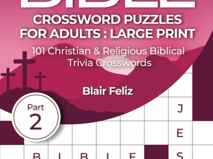Bible Crossword Puzzles For Adults Large Print Part 2 101 Christian Religious Biblical Trivia Crosswords By Blair Feliz Goodreads