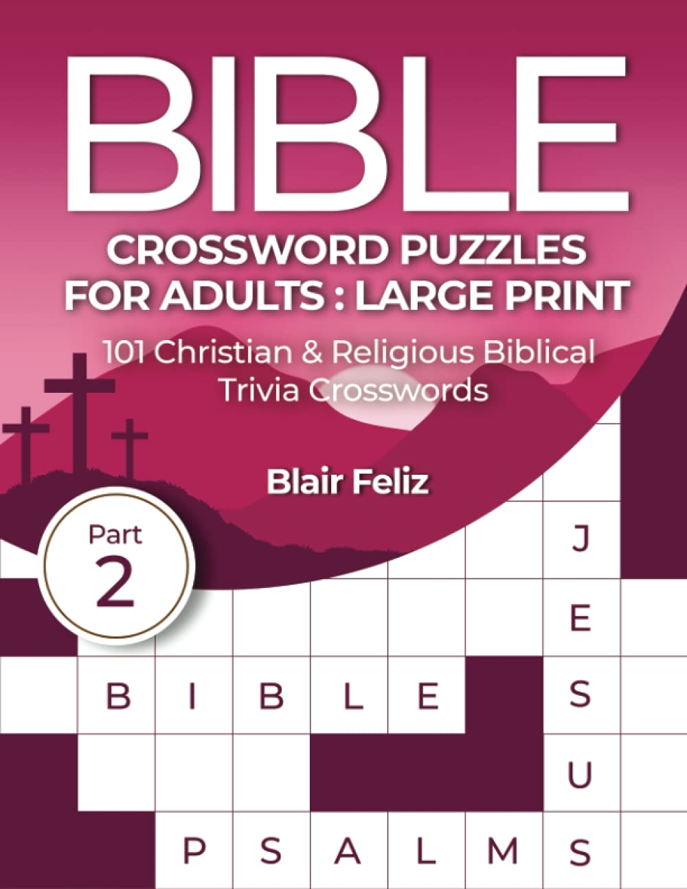 Bible Crossword Puzzles For Adults Large Print Part 2 101 Christian Religious Biblical Trivia Crosswords By Blair Feliz Goodreads Bible Crossword Puzzles For Adults Large Print Part 2 101 Christian Religious Biblical Trivia Crosswords By Blair Feliz Goodreads