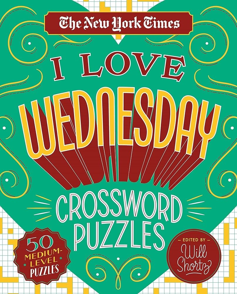 The New York Times I Love Wednesday Crossword Puzzles 50 Medium Level Puzzles The New York Times Shortz Will 9781250235770 Amazon Books