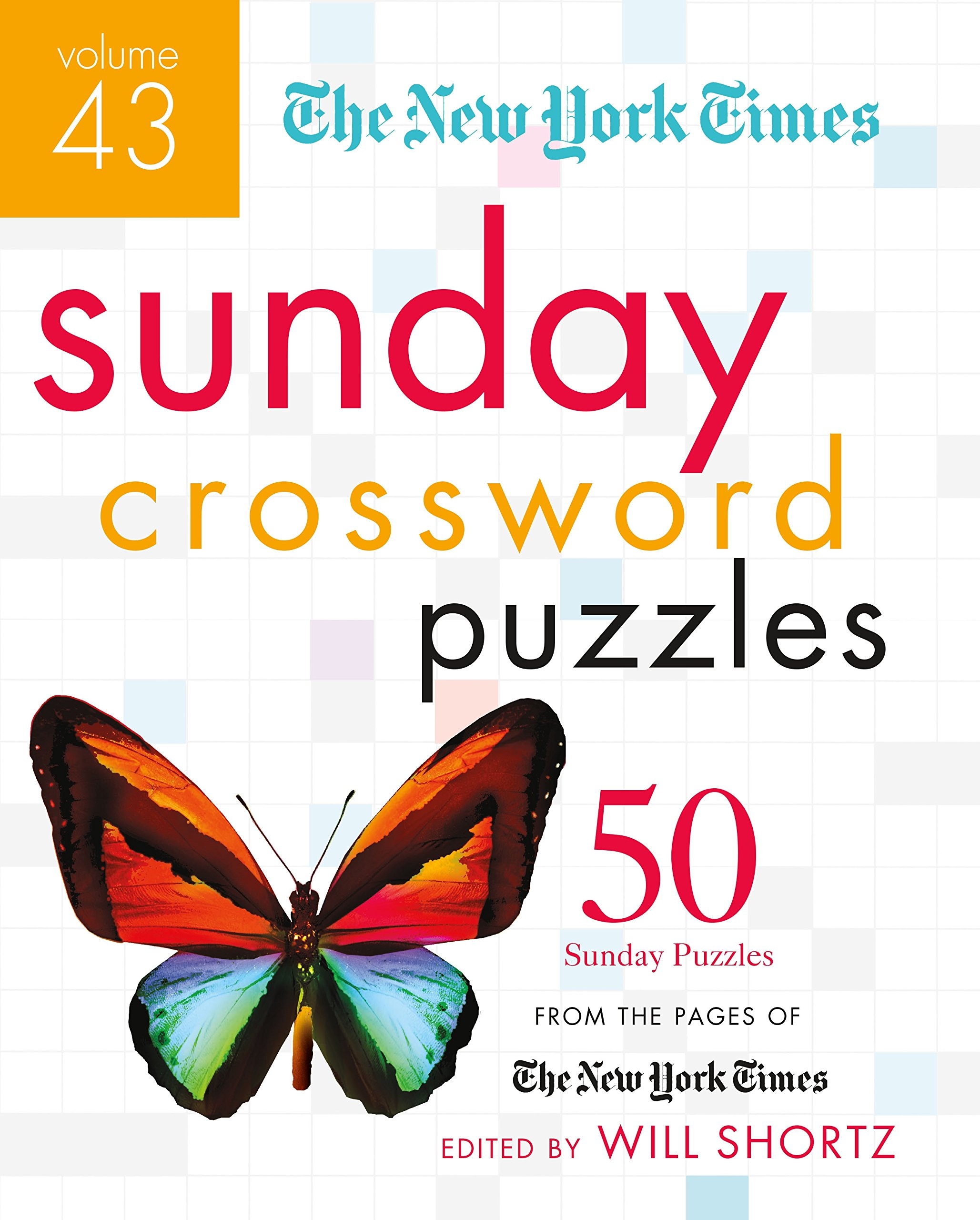 The New York Times Sunday Crossword Puzzles Volume 43 50 Sunday Puzzles From The Pages Of The New York Times The New York Times Crossword Puzzles The New York Times Shortz Will 